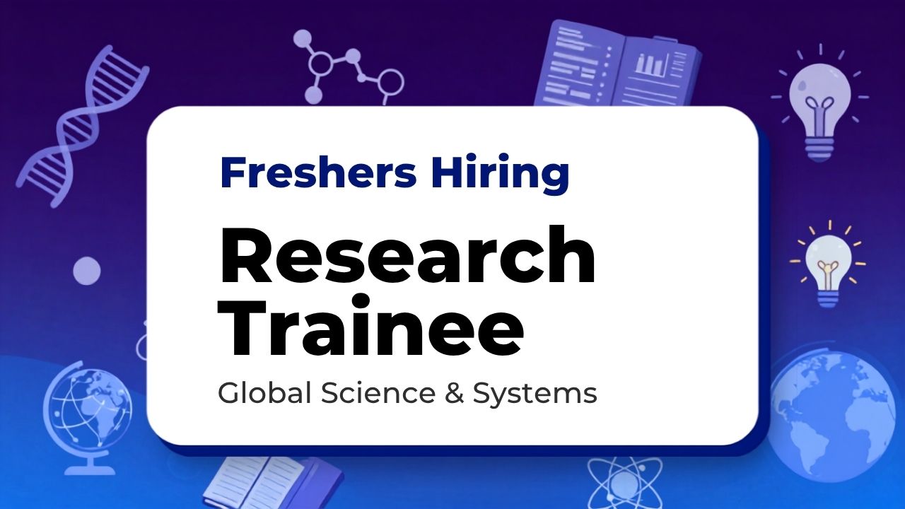 Freshers Hiring Research Trainee Global Science & Systems Jobs